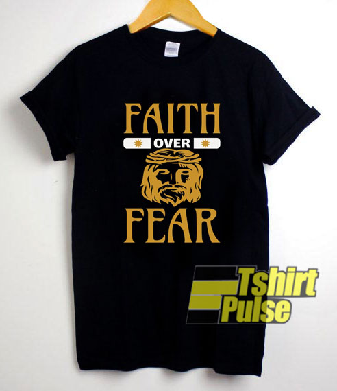 Faith Over Fear Yesus t-shirt for men and women tshirt