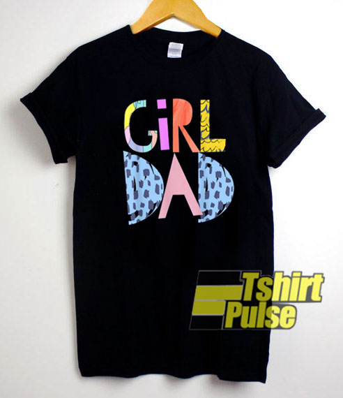 Girl Dad Proud t-shirt for men and women tshirt
