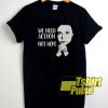 Greta Thunberg We Need Action t-shirt for men and women tshirt