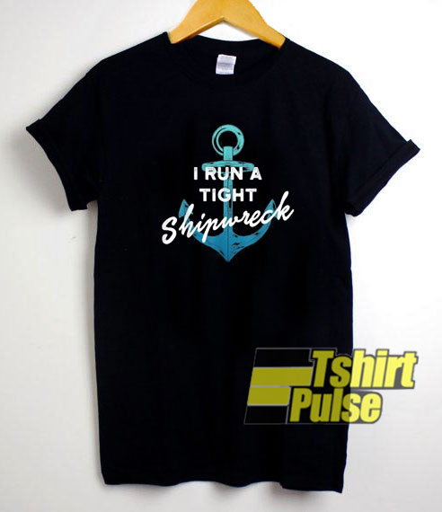I Run A Tight Shipwreck Anchor t-shirt for men and women tshirt