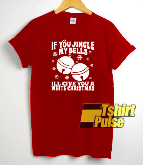If You Jingle My Bells t-shirt for men and women tshirt