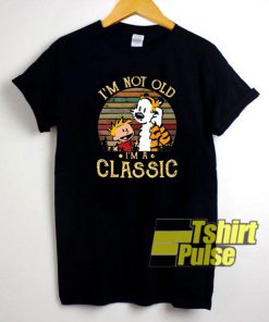 Im Not Old Im A Classic t-shirt for men and women tshirt