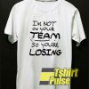 I'm Not Youre Team t-shirt for men and women tshirt
