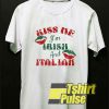 Kiss Me I'm Irish And Italian t-shirt for men and women tshirt
