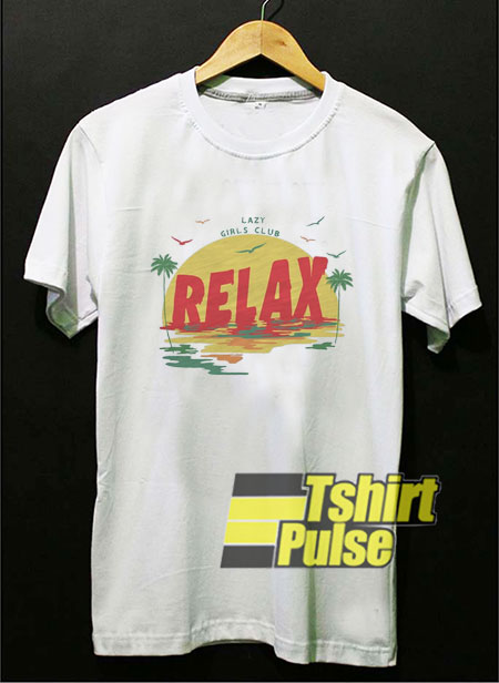 Lazy Girls Club Relax t-shirt for men and women tshirt