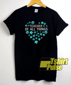 Love Teacher Of All Thing t-shirt for men and women tshirt