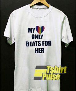My Only Beats For Her t-shirt for men and women tshirt