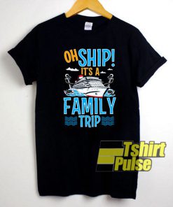 Oh Ship It's a Family Trip t-shirt for men and women tshirt