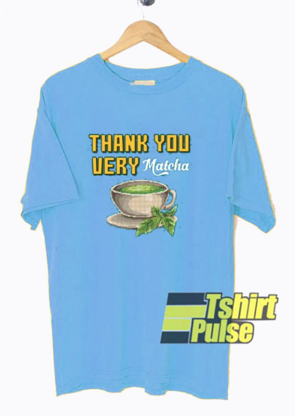 Thank You Very Matcha t-shirt for men and women tshirt