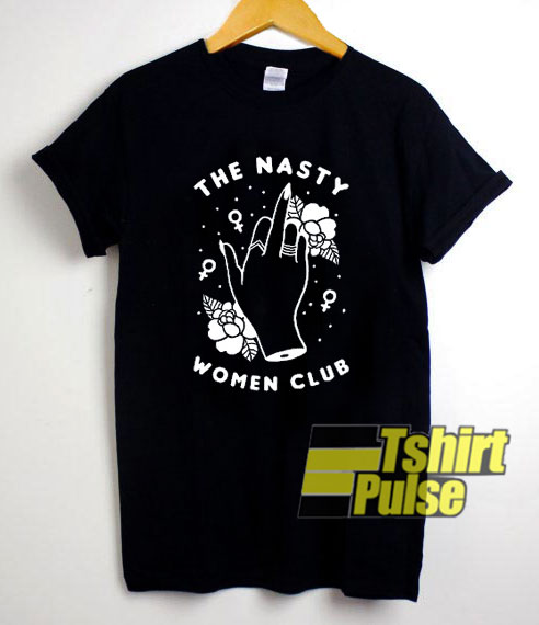 The Nasty Women Club t-shirt for men and women tshirt