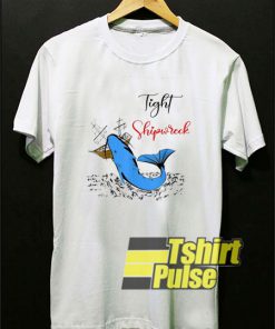 Tight Shipwreck t-shirt for men and women tshirt