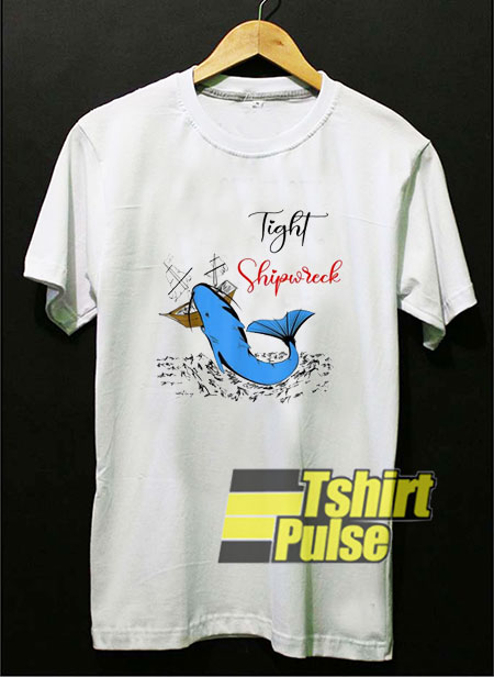 Tight Shipwreck t-shirt for men and women tshirt