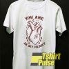 You Are In My Heart t-shirt for men and women tshirt