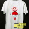 Your Valentine Is Here t-shirt for men and women tshirt
