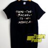 You're The Rachel To My Monica t-shirt for men and women tshirt