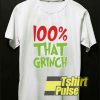 100% That Grinch t-shirt for men and women tshirt