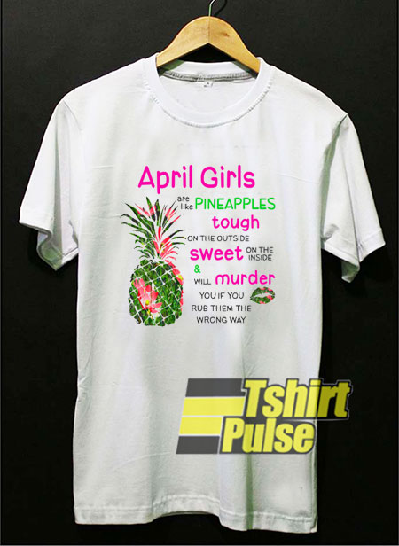 April Girl Are Like Pineapples t-shirt for men and women tshirt
