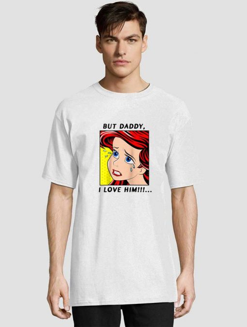 Ariel But Daddy I Love Him Comic t-shirt for men and women tshirt