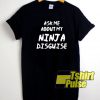 Ask Me About My Ninja Letter t-shirt for men and women tshir