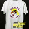 Carol Did It Tiger King t-shirt for men and women tshirt