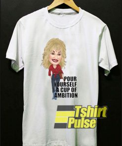 Dolly Parton Pour Myself t-shirt for men and women tshirt