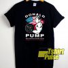 Donald Pump Make America Strong t-shirt for men and women tshirt