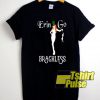 Erin Go Bragh Less t-shirt for men and women tshirt