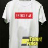 Hastag Single AF t-shirt for men and women tshirt
