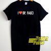 I Love Dr Fauci t-shirt for men and women tshirt