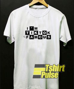 I'm Tik Tok Famous t-shirt for men and women tshirt