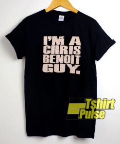 I'm a Chris Benoit Guy t-shirt for men and women tshirt