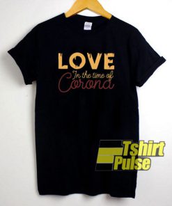 Love In The Time Of Corona t-shirt for men and women tshirt