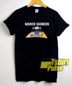 March Sadness 2020 Graphic t-shirt for men and women tshirt
