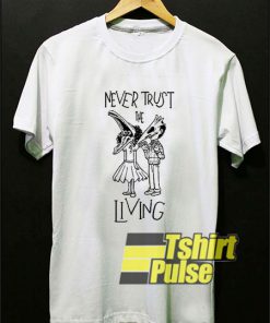 Never Trust The Living Beetlejuice t-shirt for men and women tshirt