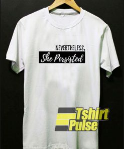 Nevertheless She Persisted t-shirt for men and women tshirt