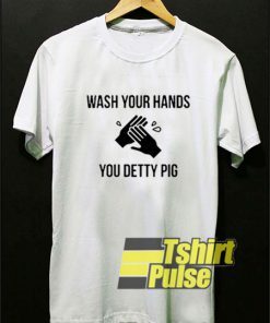 Official Wash Your Hands You Detty Pig t-shirt for men and women tshirt