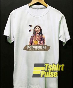Pocahontas Elizabeth Warren t-shirt for men and women tshirt
