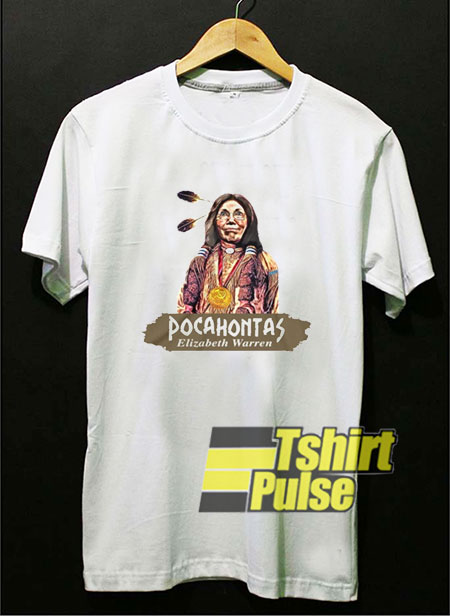 Pocahontas Elizabeth Warren t-shirt for men and women tshirt