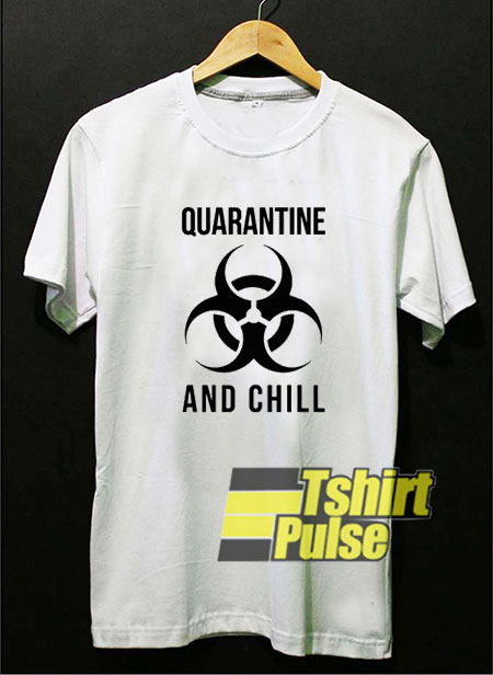 Quarantine And Chill Biohazard 2020 t-shirt for men and women tshirt