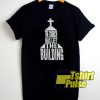 The Church Has Left The Building t-shirt for men and women tshirt