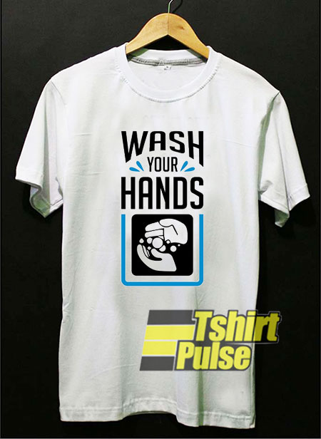 Wash Your Hands Graphics t-shirt for men and women tshirt