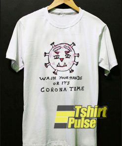Wash Your Hands or it's Corona Time t-shirt for men and women tshirt
