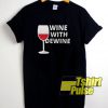 Wine With DeWine Glass t-shirt for men and women tshirt