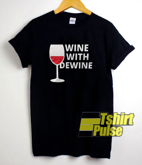 Wine With DeWine Glass t-shirt for men and women tshirt