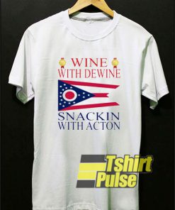 Wine With Dewine Snackin With Acton t-shirt for men and women tshirt