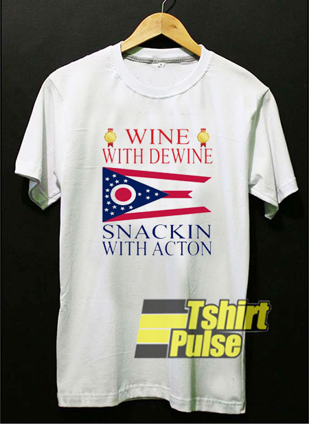Wine With Dewine Snackin With Acton t-shirt for men and women tshirt