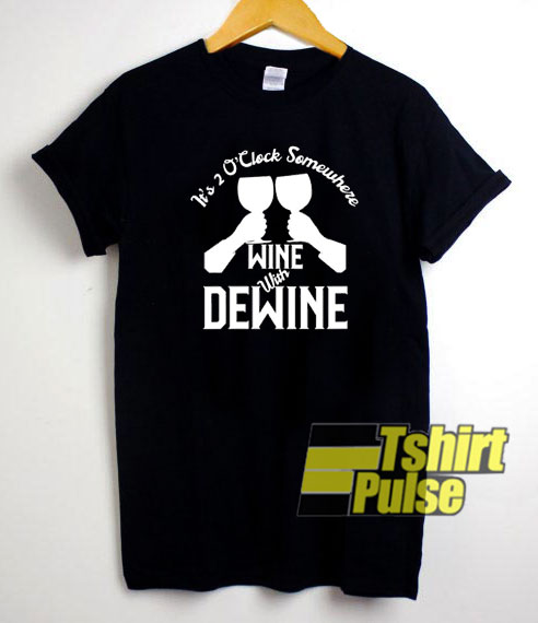 Wine with Dewine Cheers t-shirt for men and women tshirt