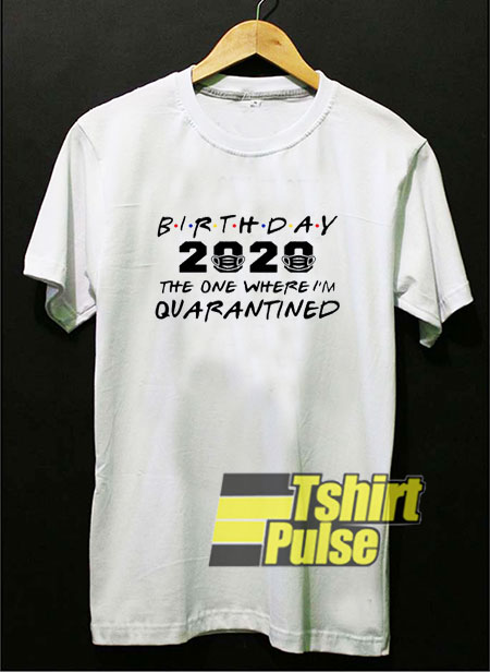 2020 Quarantined Birthday t-shirt for men and women tshirt