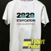 2020 Staycation t-shirt for men and women tshirt