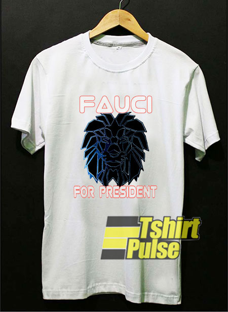 Anthony Fauci For President t-shirt for men and women tshirt